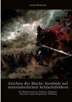 Zeichen der Macht: Symbole auf mittelalterlichen Schlachtfeldern: Die Bedeutung von Fahnen, Wappen und ihrer psychologischen Wirkung (German Edition) 3384468953 Book Cover