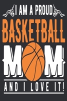I Am a Proud Basketball Mom and I Love It: basketball gifts: Great Journal or Planner personalized basketball gifts, Elegant notebook gifts for basketball lovers 100 pages 6 x 9 (gifts for basketball  1706346425 Book Cover