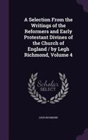 A Selection from the Writings of the Reformers and Early Protestant Divines of the Church of England / by Legh Richmond, Volume 4 1377729680 Book Cover