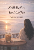 Still. Before Iced Coffee B0GF4LYH2T Book Cover