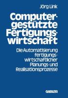 Computergestutzte Fertigungswirtschaft: Die Automatisierung Fertigungswirtschaftlicher Planungs- Und Realisationsprozesse 3409318712 Book Cover