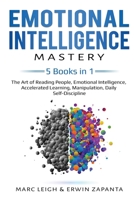 Emotional Intelligence Mastery: 5 Books in 1: The Art of Reading People, Emotional Intelligence, Accelerated Learning, Manipulation, Daily Self-Discipline 1087867606 Book Cover