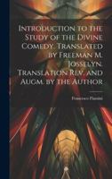 Introduction to the Study of the Divine Comedy. Translated by Freeman M. Josselyn. Translation rev. and Augm. by the Author 1019920335 Book Cover