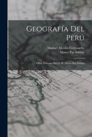 Geografía Del Perú: Obra Póstuma Del D. D. Mateo Paz Soldán 1017687471 Book Cover