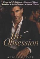His Obsession: A Later in Life Billionaire Romance Where Marriage in Crisis Becomes a Second Chance B0H266HHSZ Book Cover