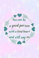 You Can Be A Good Person With A Kind Heart And Still Say No: All Purpose 6x9 Blank Lined Notebook Journal Way Better Than A Card Trendy Unique Gift Pink Rainbow Texture Self Care 1704272564 Book Cover