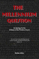 The Millennium Question: An Apology for the Chiliasm of the Primitive Church 1387648292 Book Cover