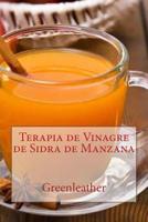 Terapia de Vinagre de Sidra de Manzana: Desintoxica tu cuerpo, adelgaza, hidrata, rejuvenece, exfolia tu piel prefecta y tu cabello brillante de adentro hacia afuera 1978362447 Book Cover