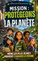 Mission : Protégeons la Planète: Un roman d’aventure écologique pour enfants de 8 à 12 ans, rempli de suspense, d’amitié et de grandes missions pour ... des Jeunes Lecteurs) (French Edition) B0H2ZHWJ3L Book Cover