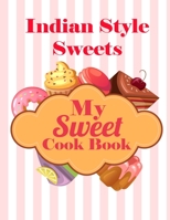 My Sweet Cook Book: Indian Style Sweets - 100 Recipes B08PJQ3GLC Book Cover