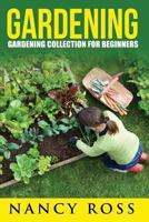 Gardening Collection: Gardening Collection For Beginners (Vegetables, Hydroponics, Marijuana, Herbs For Herbal Remedies) 1535599596 Book Cover