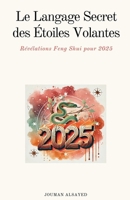Le Langage Secret des Étoiles Volantes Révélations Feng-Shui pour 2025 (French Edition) B0F88TGRN2 Book Cover