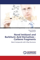 Novel Imidazol and Barbituric Acid Derivatives - Carbene Fragments: Novel Compounds with X-Ray Structures 3659546380 Book Cover