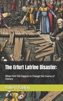 The Erfurt Latrine Disaster:: When Shit Did Happen to Change the Course of History B0FN7KHJMY Book Cover