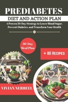 Prediabetes Diet and Action Plan: A Proven 30-Day Strategy to Lower Blood Sugar, Prevent Diabetes, and Transform Your Health B0DXFTLY34 Book Cover