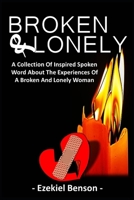 Broken & Lonely: A Collection Of Inspired Spoken Word About The Experiences Of A Broken And Lonely Woman 1670503178 Book Cover