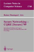 Secure Networking - CQRE (Secure) '99: International Exhibition and Congress Düsseldorf, Germany, November 30 - December 2, 1999, Proceedings (Lecture Notes in Computer Science) 3540668004 Book Cover