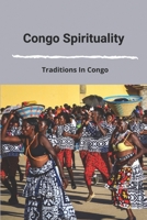 Congo Spirituality: Traditions In Congo: Congolese Culture Food B093B6J96T Book Cover