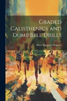 Graded Calisthenics and Dumb Bell Drills 1021401536 Book Cover