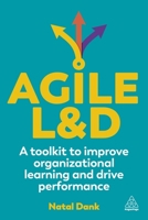 Agile L&d: A Toolkit to Improve Organizational Learning and Drive Performance 1398613274 Book Cover