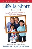 Life Is Short (No Pun Intended): Love, Laughter, and Learning to Enjoy Every Moment 1476794707 Book Cover