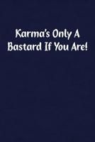 Karma's Only A Bastard If You Are!: Fun Gag Gift Notebook for Women or Men 1091550719 Book Cover
