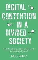 Digital Contention in a Divided Society: Social Media, Parades and Protests in Northern Ireland 0719087074 Book Cover