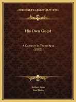 His Own Guest: A Comedy In Three Acts 1162107820 Book Cover