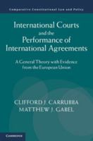 International Courts and the Performance of International Agreements: A General Theory with Evidence from the European Union (Comparative Constitutional Law and Policy) 1107677262 Book Cover