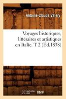 Voyages Historiques, Litta(c)Raires Et Artistiques En Italie. T 2 (A0/00d.1838) 2012778623 Book Cover