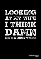 Looking At My Wife I Think Damn She Is A Lucky Women: Journal, Notebook, Or Diary 120 Blank Lined Pages 7 X 10 Matte Finished Soft Cover 1673604102 Book Cover