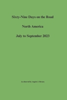 Sixty-Nine Days on the Road North America July to September 2023 B0CVRTB8BQ Book Cover