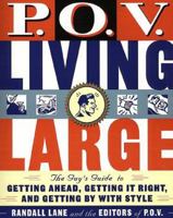 P.O.V. Living Large: The Guy's Guide to Getting Ahead, Getting It Right, and Getting by with Style 0062735217 Book Cover