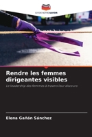 Rendre les femmes dirigeantes visibles: Le leadership des femmes à travers leur discours 6204170333 Book Cover