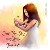 Can't You Stay this Little Forever? 1731502672 Book Cover