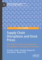 Supply Chain Disruptions and Stock Prices: The Effects of Hurricane-Induced Disruptions on Company Stock Price (Palgrave Studies in Logistics and Supply Chain Management) 3031688872 Book Cover