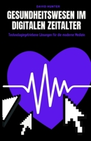 Gesundheitswesen im digitalen Zeitalter: Technologiegetriebene Lösungen für die moderne Medizin (German Edition) B0CLQF21FS Book Cover