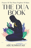 The Dua Book: Prayers of the Pious Prophets of Islam / With Arabic- English Translation and Transliteration B0C2RRNYBK Book Cover