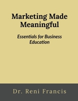 Marketing Made Meaningful: Essentials for Business Education B0FR4M54C5 Book Cover