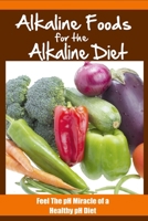 Alkaline Foods For The Alkaline Diet: Feel The pH Miracle of a Healthy pH Diet 1505780365 Book Cover