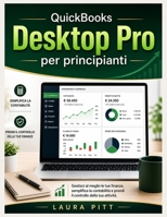 QuickBooks Desktop Pro per principianti: Gestisci al meglio le tue finanze, semplifica la contabilità e prendi il controllo della tua attività. (Italian Edition) B0GZGF1SZG Book Cover