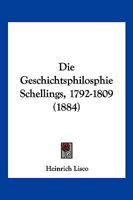 Die Geschichtsphilosphie Schellings, 1792-1809 (1884) 1161096167 Book Cover