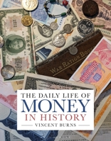 The Daily Life of Money in History 1440881529 Book Cover