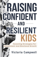 Raising Confident and Resilient Kids: Parenting Strategies for Attachment and Emotional Growth B0FDQSTHVS Book Cover
