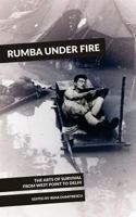 Rumba Under Fire: The Arts of Survival from West Point to Delhi 0692655832 Book Cover