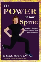 The Power of Your Spine : How Back Strength and Posture Pilots the Entire Body 1073724115 Book Cover