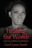 Healing the Womb: The Journey to Wellness and Wholeness 1732831106 Book Cover