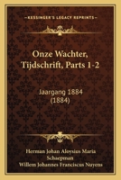Onze Wachter, Tijdschrift, Parts 1-2: Jaargang 1884 (1884) 1168168562 Book Cover