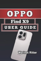 Oppo Find X9 User Guide: Master Your Camera, Features & Daily Productivity (Mastering the Oppo Find X9 Series) B0H38ZMKD2 Book Cover