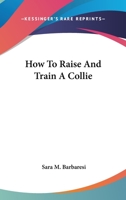 How To Raise And Train A Collie 1104852756 Book Cover